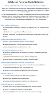 Safety-Net Revenue Cycle Solutions Driving sustainable financial recovery and long-term revenue integrity. With no initial cost and a focus on driving financial performance through expertise, precision, and results, Link helps healthcare organizations achieve sustainable financial recovery and long-term revenue integrity. At Link, our Healthcare Revenue Cycle team partners with hospitals, physician groups, and health systems to maximize reimbursement, accelerate cash flow, and protect revenue integrity. With a proven track record across the entire revenue cycle continuum, we deliver tailored safety-net solutions that improve financial outcomes while allowing you to focus on patient care. Safety Net Bad Debt Recovery • ✔ Increase bad debt collections on average by 20% with Link’s last in line bad debt recovery service • ✔ Dedicated team to support the patient financial journey • ✔ Flexible, customizable, and complementary to each client’s unique existing revenue cycle structure Legacy System AR & Bad Debt Work Down • ✔ Reduce aged receivables from retired or converted systems • ✔ Deploy dedicated teams to recover outstanding balances efficiently • ✔ Deliver transparent reporting and performance metrics Third Party Liability Revenue Recovery • ✔ Identify and pursue recoveries tied to motor vehicle, workers’ compensation, and other third-party claims • ✔ Streamline coordination between payers, attorneys, and providers • ✔ Recover missed or underpaid claims to enhance bottom-line results Medicare Reimbursement & Cost Report Audit Protection • ✔ Safeguard reimbursement through proactive cost report reviews and audit defense • ✔ Identify reimbursement opportunities and compliance risks • ✔ Partner with experienced Medicare specialists for optimal outcomes Insurance Follow-Up • ✔ Accelerate collections through timely, data-driven payer follow-up • ✔ Resolve claim delays and underpayments quickly • ✔ Leverage analytics and automation to prioritize high-value accounts Denials Management & Denials Prevention • ✔ Analyze root causes and implement sustainable denial reduction strategies • ✔ Provide end-to-end denial resolution and appeal support • ✔ Deliver insights that improve clean-claim rates and reduce revenue leakage